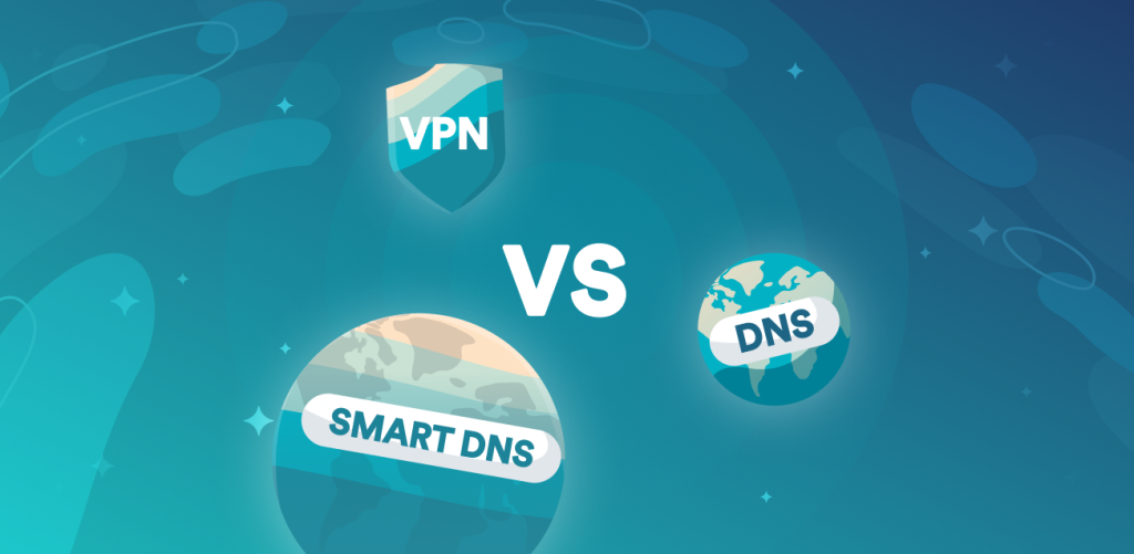 VPN, DNS, and smart DNS – what’s the difference and which one to choose