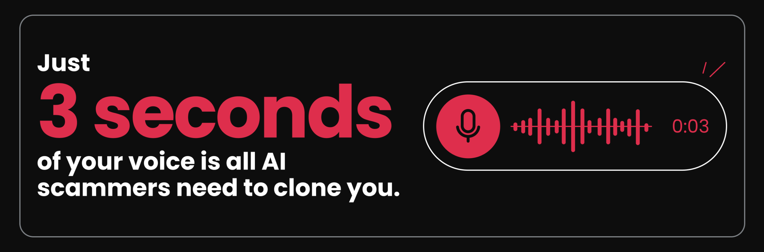 Info card with words Just 3 seconds of your voice is all AI scammers need to clone you, and a red audio waveform and microphone icon.